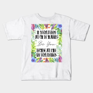 in a world where you can be anything, be you Kids T-Shirt